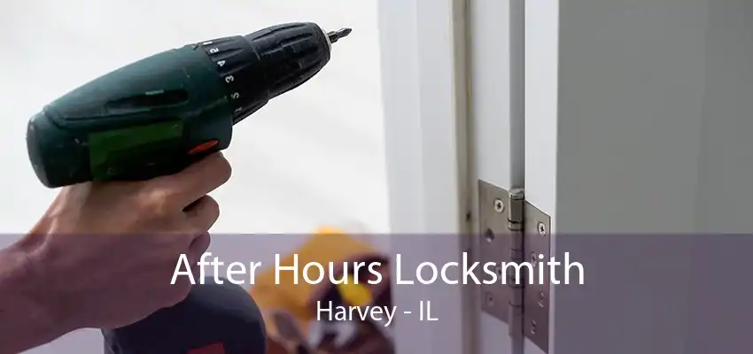 After Hours Locksmith Harvey - IL