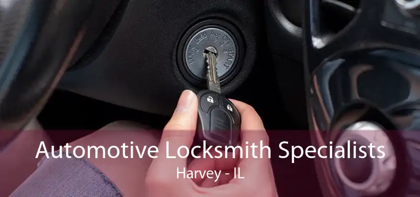 Automotive Locksmith Specialists Harvey - IL