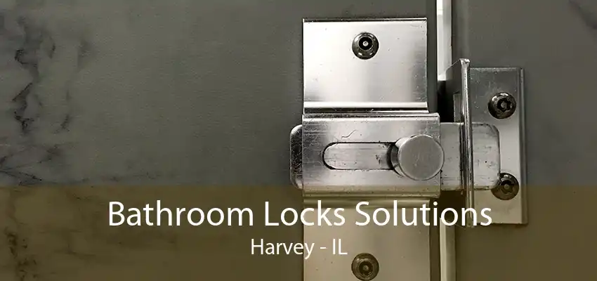 Bathroom Locks Solutions Harvey - IL