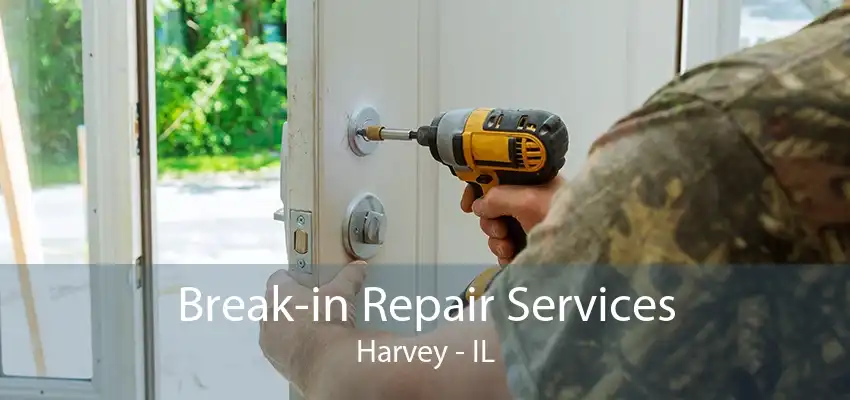 Break-in Repair Services Harvey - IL