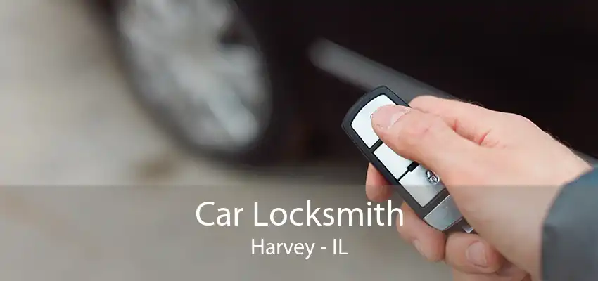 Car Locksmith Harvey - IL