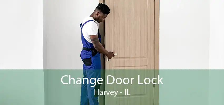 Change Door Lock Harvey - IL