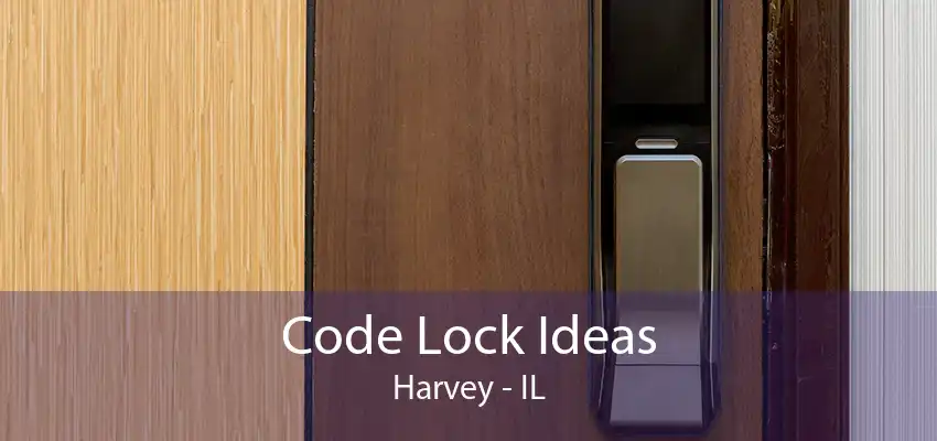 Code Lock Ideas Harvey - IL