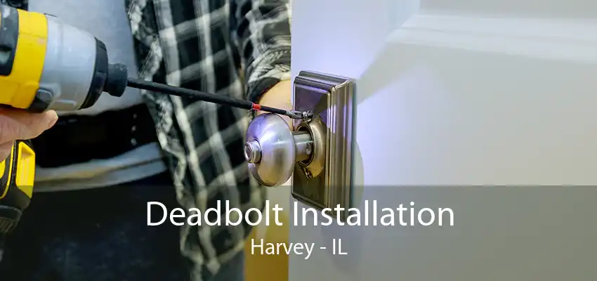 Deadbolt Installation Harvey - IL