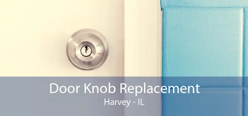 Door Knob Replacement Harvey - IL