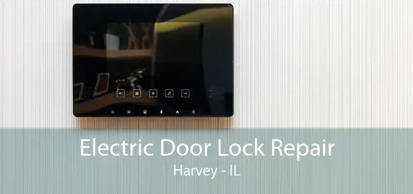 Electric Door Lock Repair Harvey - IL