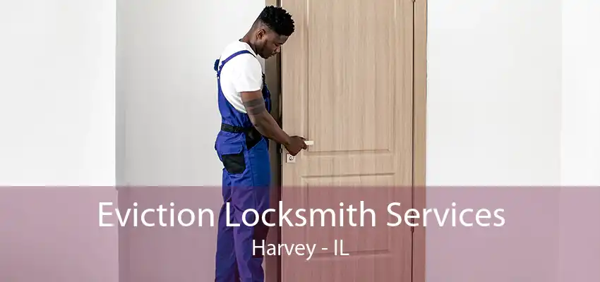 Eviction Locksmith Services Harvey - IL