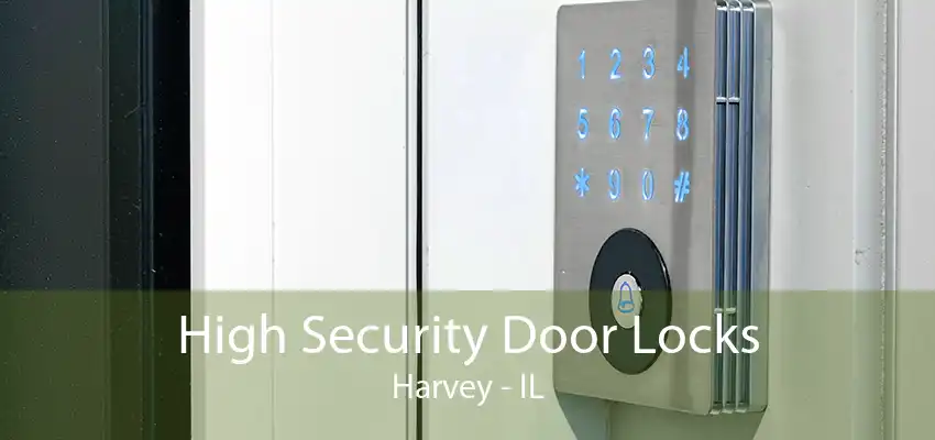 High Security Door Locks Harvey - IL