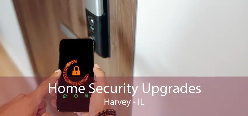 Home Security Upgrades Harvey - IL