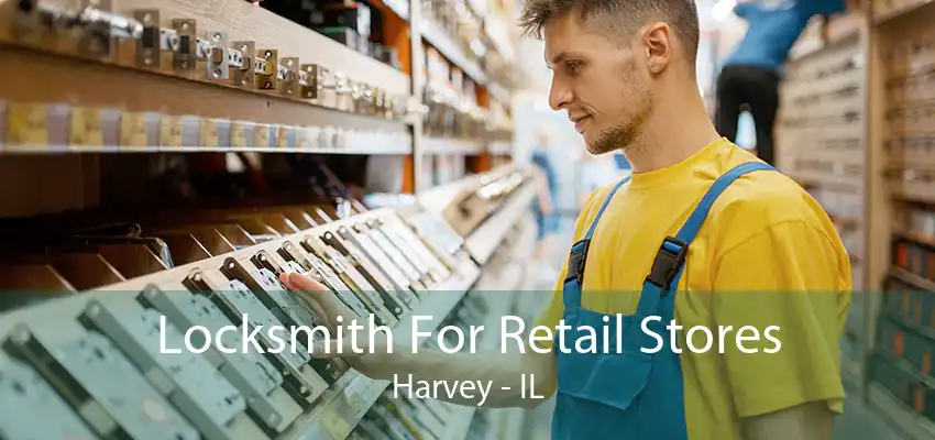 Locksmith For Retail Stores Harvey - IL