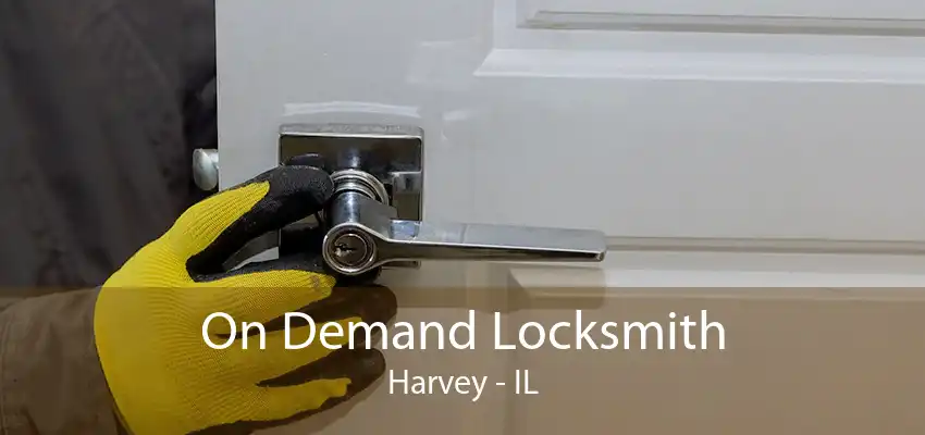 On Demand Locksmith Harvey - IL