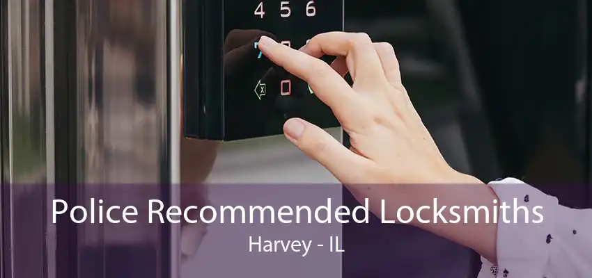 Police Recommended Locksmiths Harvey - IL