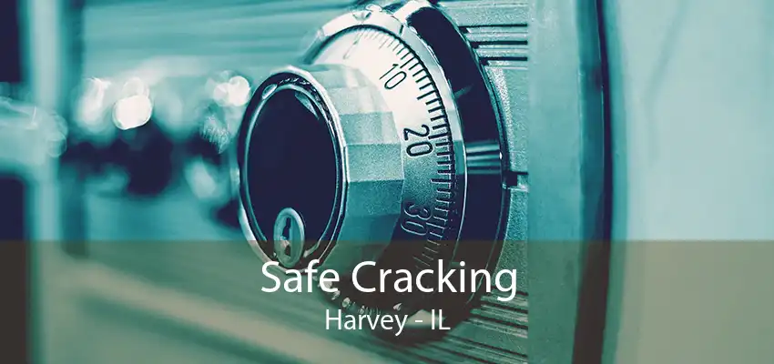 Safe Cracking Harvey - IL