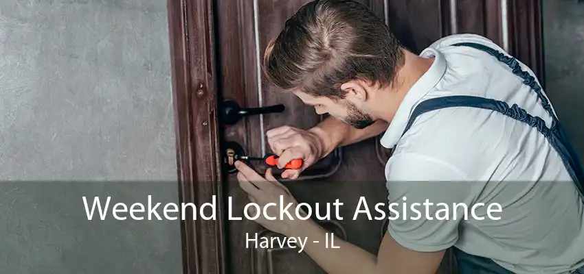 Weekend Lockout Assistance Harvey - IL